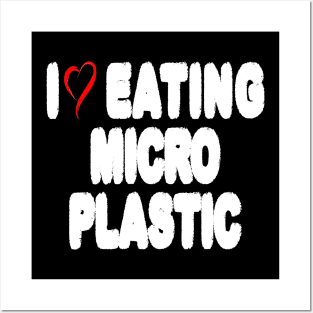 I Love Eating Microplastic - Text Style Posters and Art